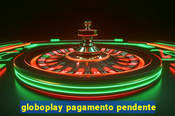 globoplay pagamento pendente